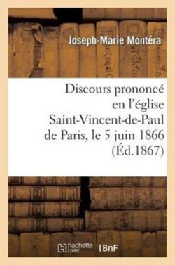 Discours Prononcé En l'Église Saint-Vincent-De-Paul de Paris, Le 5 Juin 1866, À l'Occasion Du Double