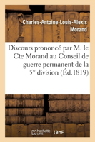 Discours Prononcé Par M. Le Cte Morand Au Conseil de Guerre Permanent de la 5° Division Militaire