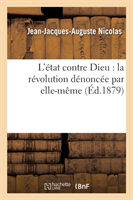 L'État Contre Dieu: La Révolution Dénoncée Par Elle-Même