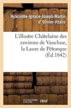 L'Illustre Châtelaine Des Environs de Vaucluse, La Laure de Pétrarque. Dissertation Et Examen