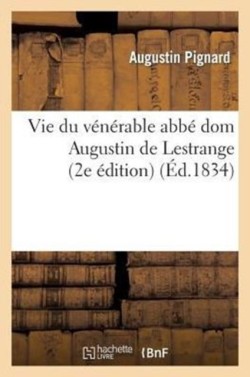 Vie Du V�n�rable Abb� DOM Augustin de Lestrange (2e �dition)