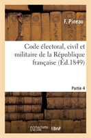 Code Électoral, Civil Et Militaire de la République Française. Partie 4