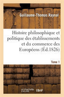 Histoire Philosophique Et Politique Des Établissemens Et Du Commerce Des Européens. Tome 1