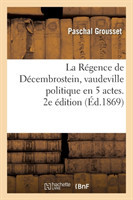 Régence de Décembrostein, Vaudeville Politique En 5 Actes. 2e Édition