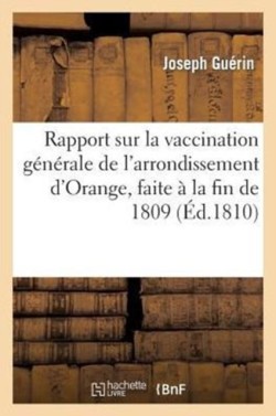 Rapport Sur La Vaccination Générale de l'Arrondissement d'Orange, Faite À La Fin de 1809