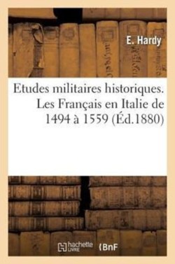 Etudes Militaires Historiques. Les Français En Italie de 1494 À 1559