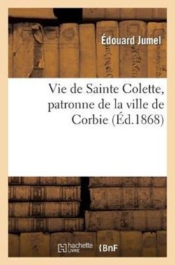 Vie de Sainte Colette, Patronne de la Ville de Corbie
