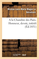 a la Chambre Des Pairs. Honneur, Devoir, Intérêt