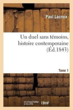 Duel Sans T�moins, Histoire Contemporaine. Tome 1