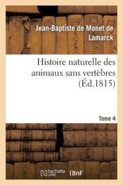 Histoire Naturelle Des Animaux Sans Vert�bres. Tome 4