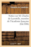 Notice Sur M. Charles de Lacretelle, Membre de l'Acad�mie Fran�aise