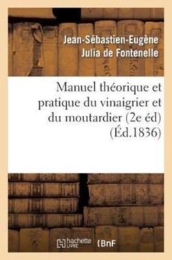 Manuel Théorique Et Pratique Du Vinaigrier Et Du Moutardier (2 Édition Revue, Corrigée Et Augmentée)