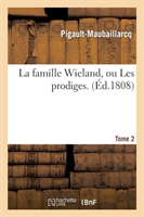 La Famille Wieland, Ou Les Prodiges. Tome 2