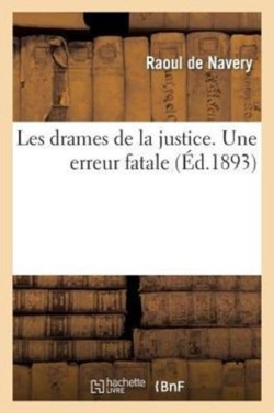 Les Drames de la Justice. Une Erreur Fatale