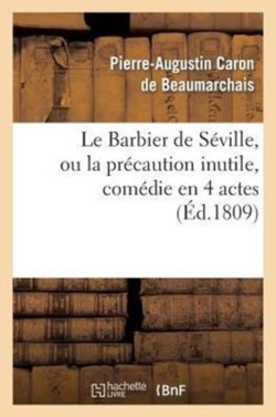 Le Barbier de S�ville, Ou La Pr�caution Inutile, Sur Le Th��tre de la Com�die Fran�aise (Ed 1809)
