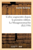L'Olive Augmentee Depuis La Premiere Edition. La Musagnoeomachie & Aultres Oeuvres Po�tiques...