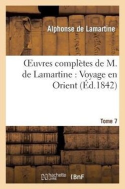 Oeuvres Compl�tes de M.de Lamartine. Voyage En Orient T. 7