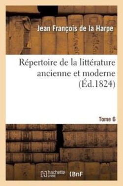 R�pertoire de la Litt�rature Ancienne Et Moderne. T6