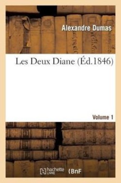 Les Deux Diane, Par Alexandre Dumas.Volume 1