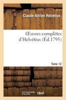 Oeuvres Compl�tes d'Helv�tius. T. 12