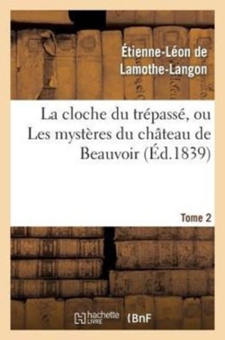 Cloche Du Trépassé, Ou Les Mystères Du Château de Beauvoir. Tome 2