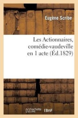 Les Actionnaires, Comédie-Vaudeville En 1 Acte