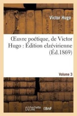 Oeuvre Poétique, de Victor Hugo: Édition Elzévirienne. Volume 3