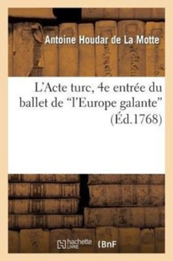L'Acte Turc, 4e Entr�e Du Ballet de l'Europe Galante, Repr�sent� Devant LL. MM. � Fontainebleau