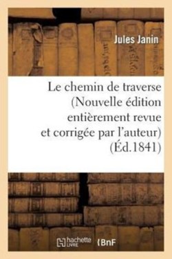 Le Chemin de Traverse (Nouvelle Édition Entièrement Revue Et Corrigée Par l'Auteur)