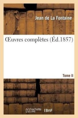 Oeuvres Complètes. Tome II