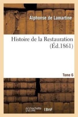 Histoire de la Restauration. T. 6