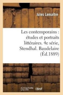 Les Contemporains: �tudes Et Portraits Litt�raires. 4e S�rie, Stendhal. Baudelaire. M�rim�e