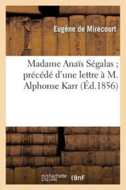 Madame Ana�s S�galas Pr�c�d� d'Une Lettre � M. Alphonse Karr
