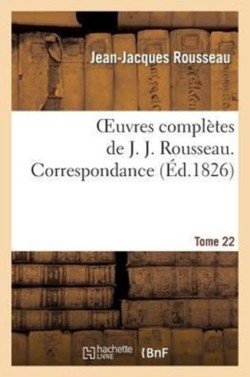 Oeuvres Compl�tes de J. J. Rousseau. T. 22 Correspondance T3