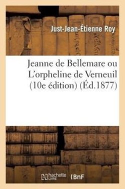 Jeanne de Bellemare Ou l'Orpheline de Verneuil (10e �dition)