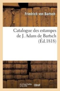 Catalogue Des Estampes de J. Adam de Bartsch