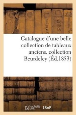 Catalogue d'Une Belle Collection de Tableaux Anciens. Collection Beurdeley