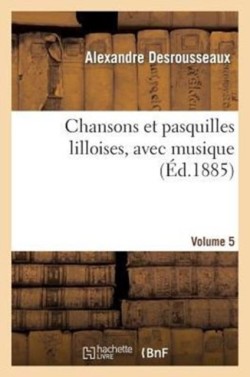 Chansons Et Pasquilles Lilloises. Cinquième Volume: Avec Musique