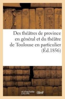 Des Théâtres de Province En Général Et Du Théâtre de Toulouse En Particulier