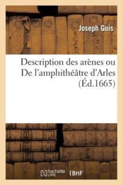 Description Des Arènes Ou de l'Amphithéâtre d'Arles