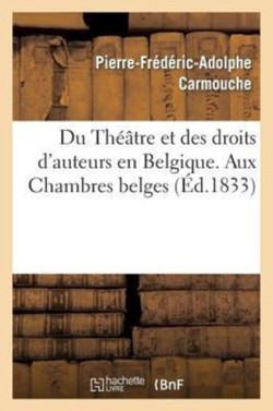 Du Th��tre Et Des Droits d'Auteurs En Belgique. Aux Chambres Belges