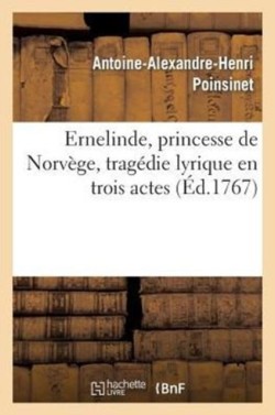 Ernelinde, Princesse de Norv�ge, Trag�die Lirique En Trois Actes