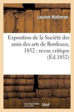Exposition de la Société Des Amis Des Arts de Bordeaux, 1852: Revue Critique