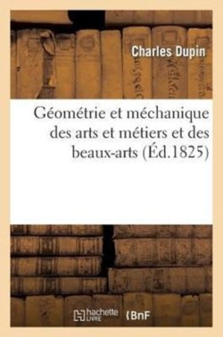 Géométrie Et Méchanique Des Arts Et Métiers Et Des Beaux-Arts