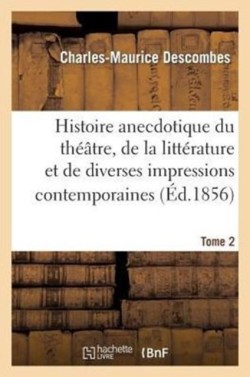 Histoire anecdotique du théâtre, de la littérature et de diverses impressions contemporaines. T2