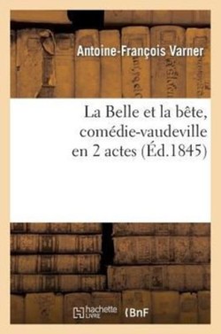 Belle Et La B�te, Com�die-Vaudeville En 2 Actes