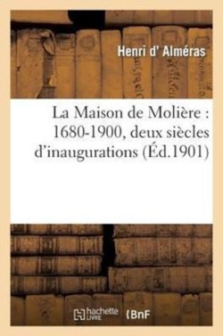 La Maison de Molière: 1680-1900, Deux Siècles d'Inaugurations