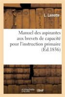 Manuel Des Aspirantes Aux Brevets de Capacit� Pour l'Instruction Primaire