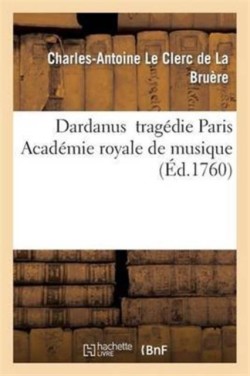 Dardanus Trag�die Paroles de Leclerc de la Bru�re Musique de Rameau