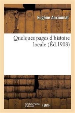 Quelques Pages d'Histoire Locale. l'Imprimerie La Librairie Et La Presse À Gisors de 1779 À 1908